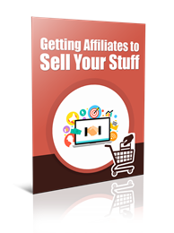 Getting Affiliates To Sell Your Stuff