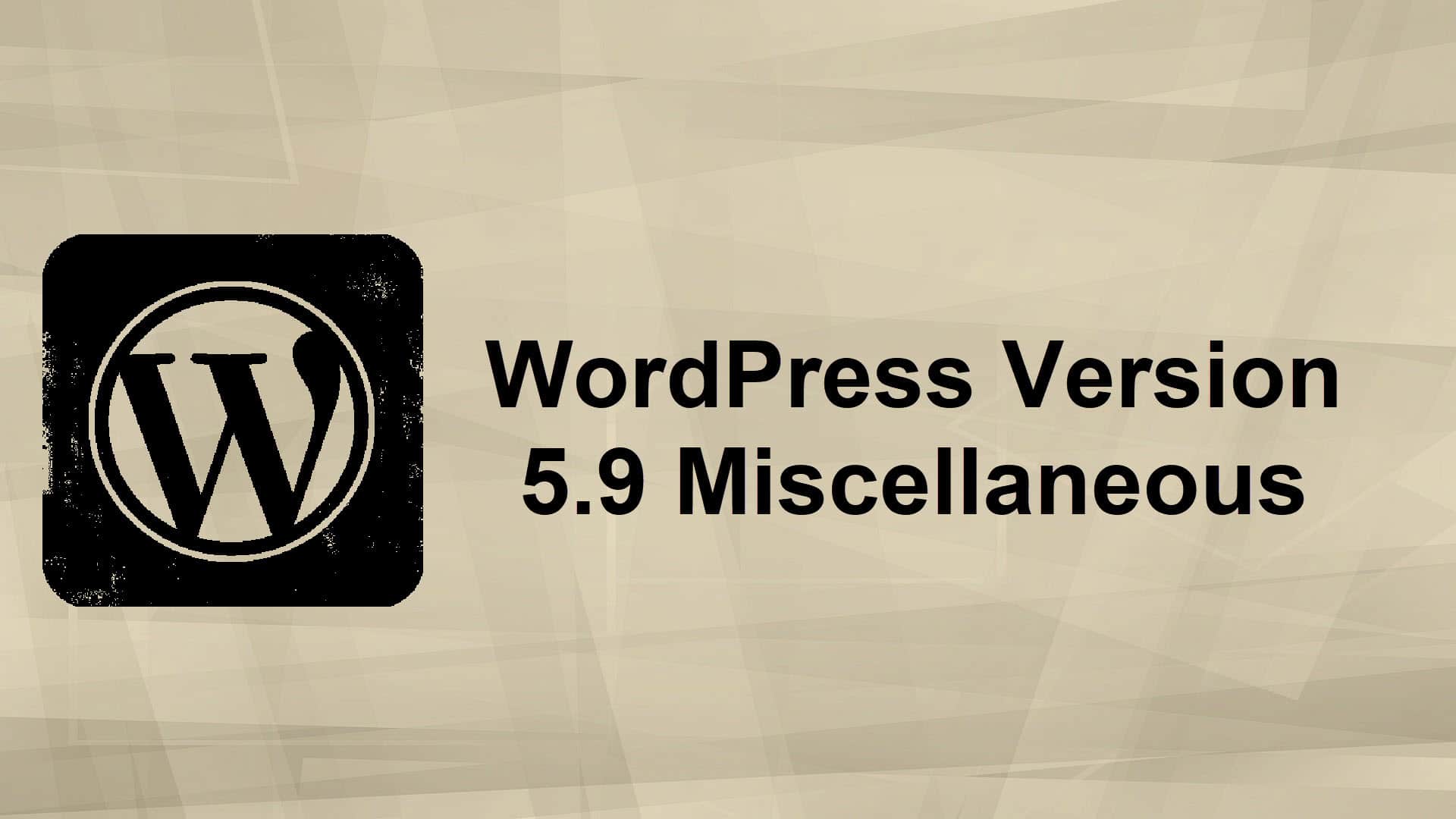 What's New In WordPress 5.9 Miscellaneous Stuff Featured